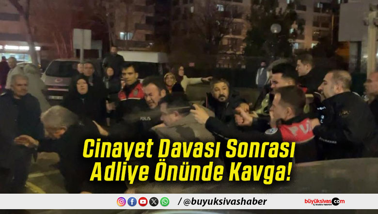 Cinayet Davası Sonrası Adliye Önünde Kavga!