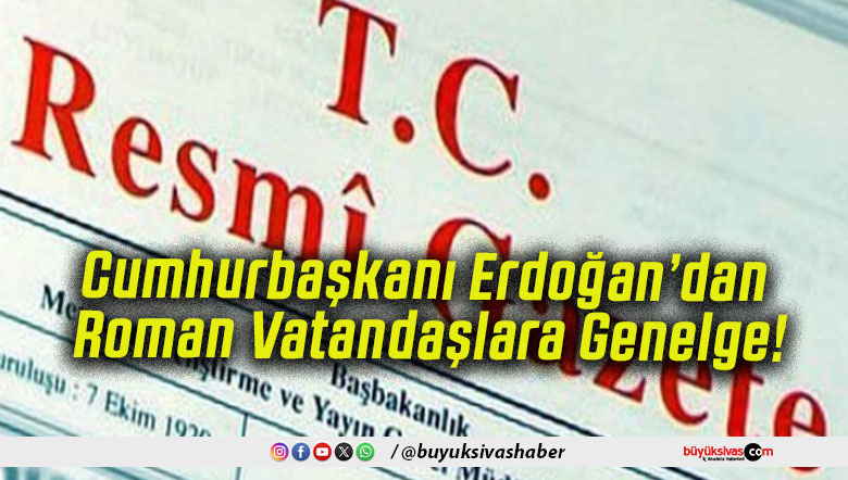 Cumhurbaşkanı Erdoğan’dan Roman Vatandaşlara Genelge!