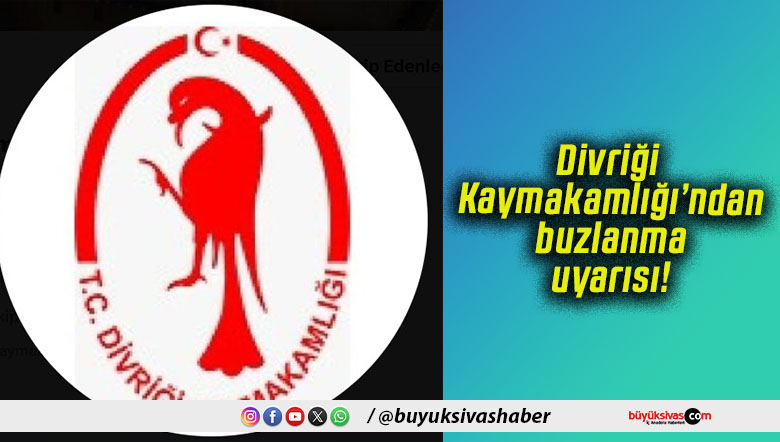 Divriği Kaymakamlığı’ndan buzlanma uyarısı!