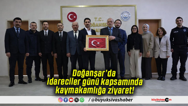 Doğanşar’da idareciler günü kapsamında kaymakamlığa ziyaret!