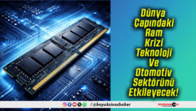 Dünya Çapındaki Ram Krizi Teknoloji Ve Otomotiv Sektörünü Etkileyecek!
