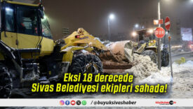 Eksi 18 derecede Sivas Belediyesi ekipleri sahada!