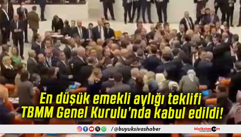 En düşük emekli aylığı teklifi TBMM Genel Kurulu’nda kabul edildi!