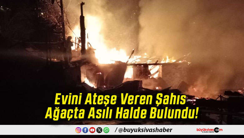 Evini Ateşe Veren Şahıs Ağaçta Asılı Halde Bulundu!