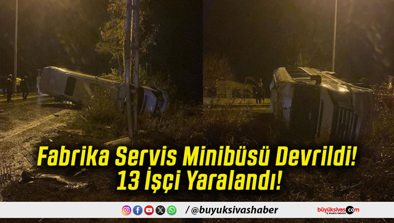 Fabrika Servis Minibüsü Devrildi! 13 İşçi Yaralandı!