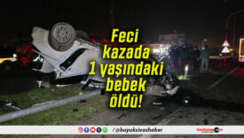 Feci kazada 1 yaşındaki bebek öldü!
