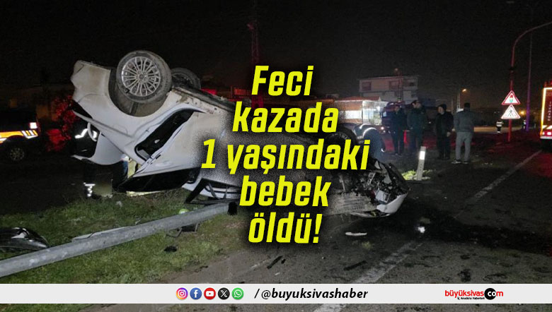 Feci kazada 1 yaşındaki bebek öldü!