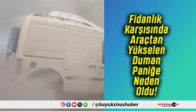 Fidanlık Karşısında Araçtan Yükselen Duman Paniğe Neden Oldu!