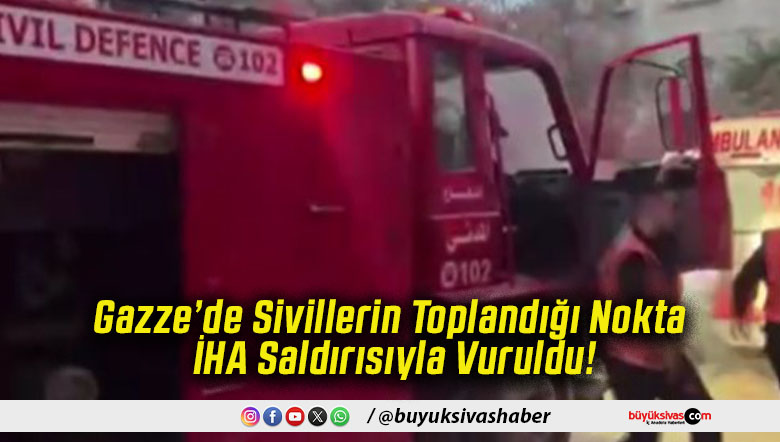 Gazze’de Sivillerin Toplandığı Nokta İHA Saldırısıyla Vuruldu!
