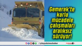 Gemerek’te karla mücadele çalışmaları aralıksız sürüyor!
