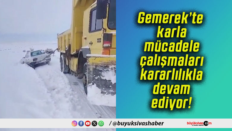 Gemerek’te karla mücadele çalışmaları kararlılıkla devam ediyor!