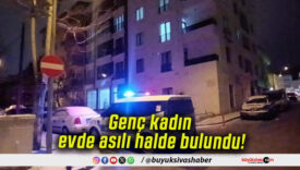 Genç kadın evde asılı halde bulundu!