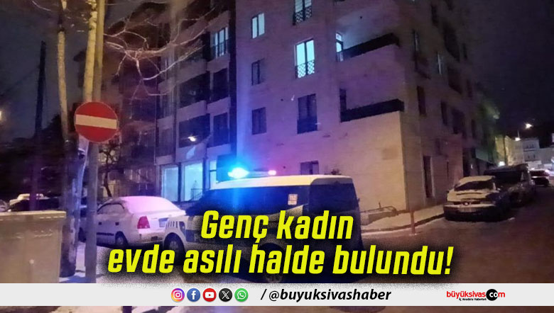 Genç kadın evde asılı halde bulundu!