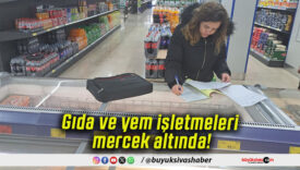 Gıda ve yem işletmeleri mercek altında!