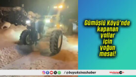 Gümüşlü Köyü’nde kapanan yollar için yoğun mesai!