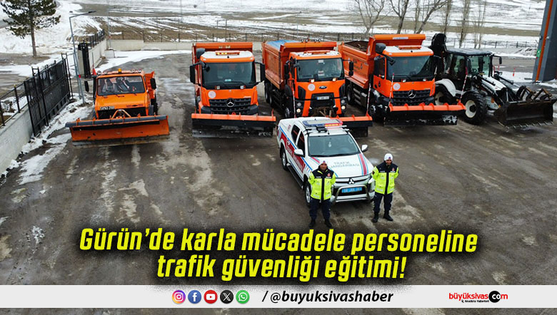 Gürün’de karla mücadele personeline trafik güvenliği eğitimi!