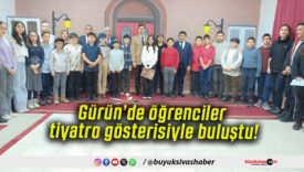 Gürün’de öğrenciler tiyatro gösterisiyle buluştu!