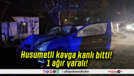 Husumetli kavga kanlı bitti! 1 ağır yaralı!