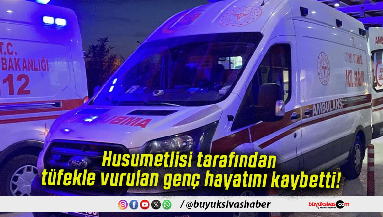 Husumetlisi tarafından tüfekle vurulan genç hayatını kaybetti!