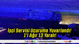 İşçi Servisi Uçuruma Yuvarlandı! 1’i Ağır 13 Yaralı!