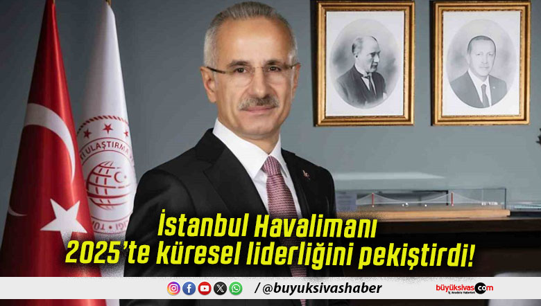 İstanbul Havalimanı 2025’te küresel liderliğini pekiştirdi!