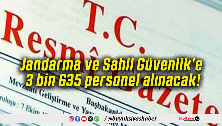 Jandarma ve Sahil Güvenlik’e 3 bin 635 personel alınacak!