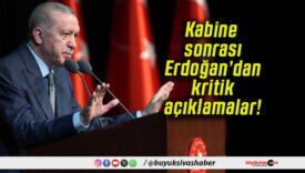 Kabine sonrası Erdoğan’dan kritik açıklamalar!