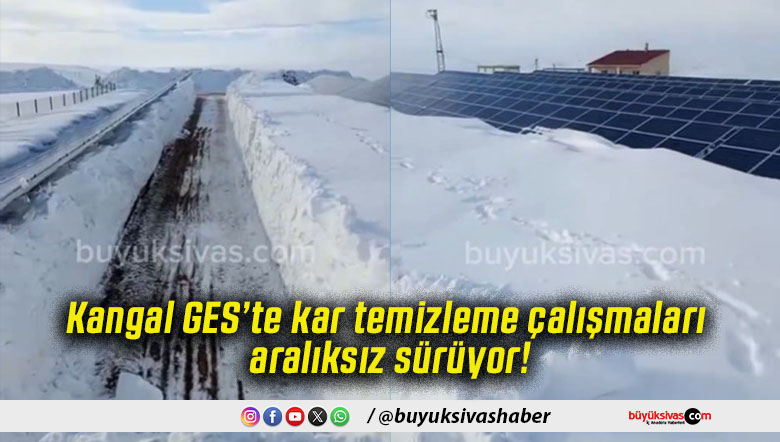 Kangal GES’te kar temizleme çalışmaları aralıksız sürüyor!