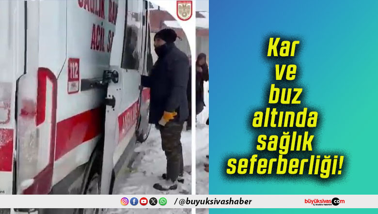 Kar ve buz altında sağlık seferberliği!