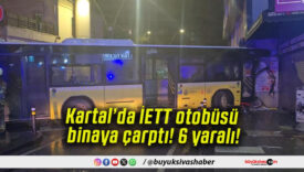 Kartal’da İETT otobüsü binaya çarptı! 6 yaralı!