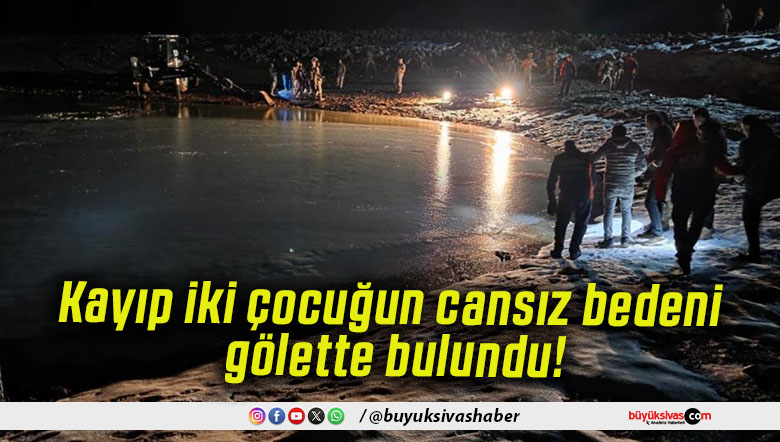 Kayıp iki çocuğun cansız bedeni gölette bulundu!