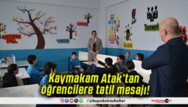 Kaymakam Atak’tan öğrencilere tatil mesajı!