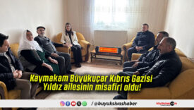 Kaymakam Büyükuçar Kıbrıs Gazisi Yıldız ailesinin misafiri oldu!