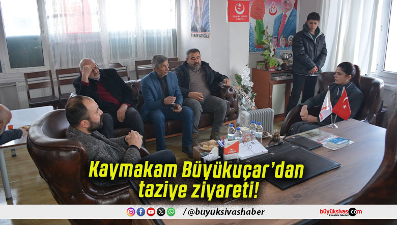 Kaymakam Büyükuçar’dan taziye ziyareti!