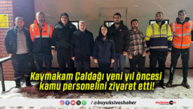 Kaymakam Çaldağı yeni yıl öncesi kamu personelini ziyaret etti!