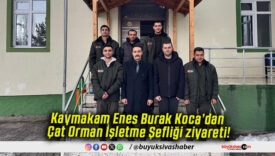 Kaymakam Enes Burak Koca’dan Çat Orman İşletme Şefliği ziyareti!