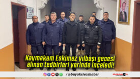 Kaymakam Eskimez yılbaşı gecesi alınan tedbirleri yerinde inceledi!