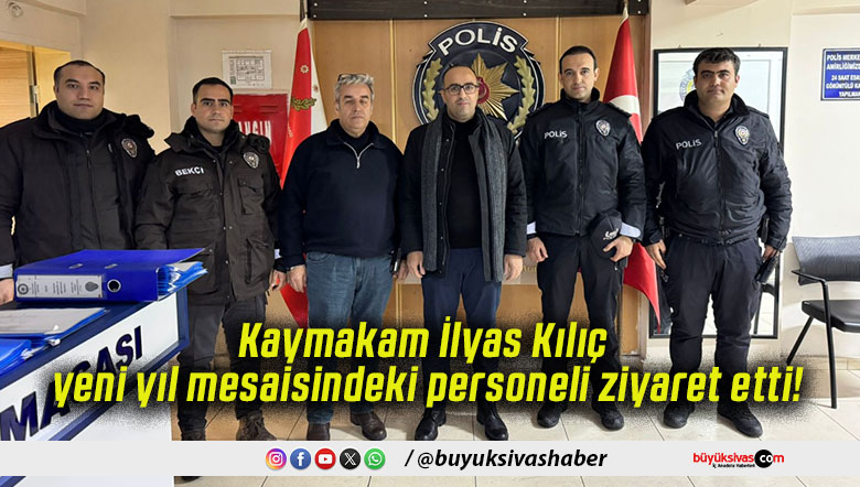 Kaymakam İlyas Kılıç yeni yıl mesaisindeki personeli ziyaret etti!