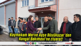Kaymakam Merve Ayşe Büyükuçar’dan Kangal Bakımevi’ne ziyaret!