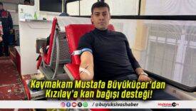 Kaymakam Mustafa Büyüküçar’dan Kızılay’a kan bağışı desteği!