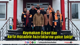 Kaymakam Özkan’dan karla mücadele hazırlıklarına yakın takip!