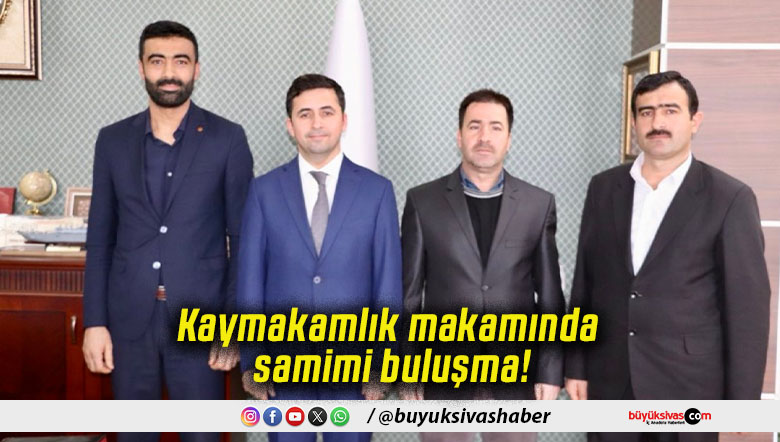 Kaymakamlık makamında samimi buluşma!