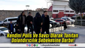 Kendini Polis Ve Savcı Olarak Tanıtan Dolandırıcılık Şebekesine Darbe!