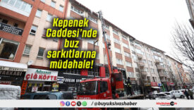Kepenek Caddesi’nde buz sarkıtlarına müdahale!