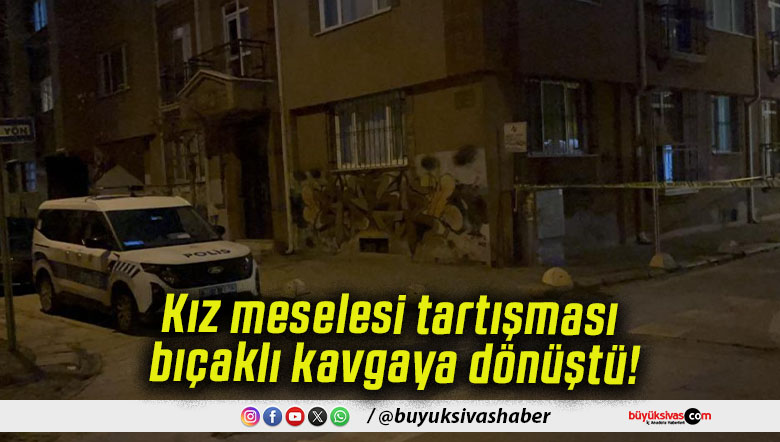 Kız meselesi tartışması bıçaklı kavgaya dönüştü!