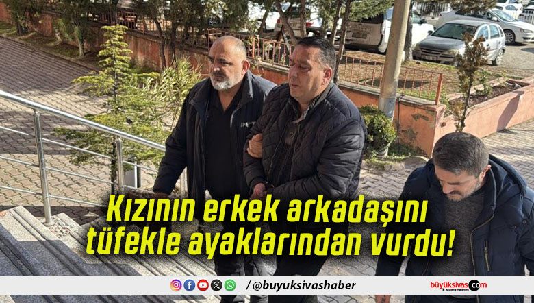 Kızının erkek arkadaşını tüfekle ayaklarından vurdu!