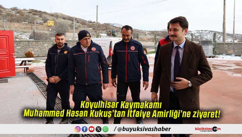 Koyulhisar Kaymakamı Muhammed Hasan Kukuş’tan İtfaiye Amirliği’ne ziyaret!