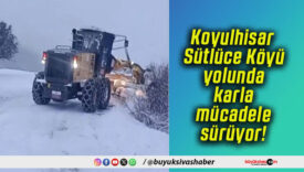 Koyulhisar Sütlüce Köyü yolunda karla mücadele sürüyor!