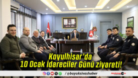 Koyulhisar’da 10 Ocak İdareciler Günü ziyareti!