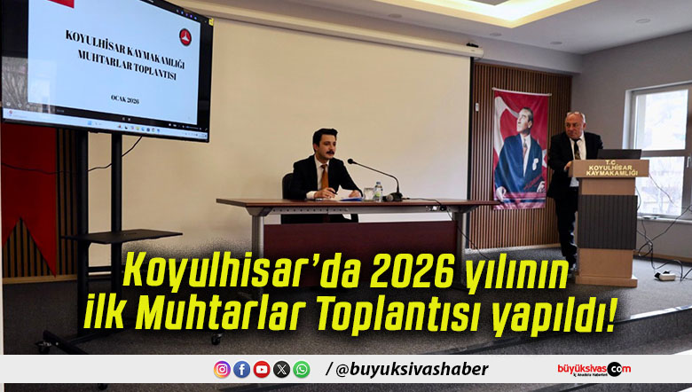 Koyulhisar’da 2026 yılının ilk Muhtarlar Toplantısı yapıldı!